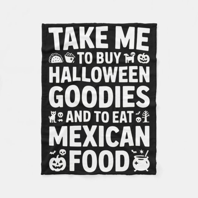 Take Me To Buy Halloween Goodies And Eat Mexican F Fleece Blanket (Front)