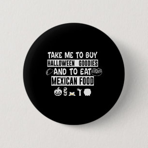 Take Me To Buy Halloween Goodies And To Eat Mexica 2 Inch Round Button