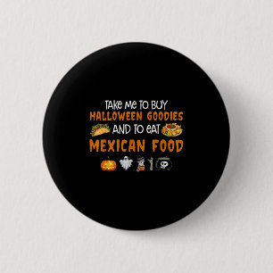 Take Me To Buy Halloween Goodies And To Eat Mexica 2 Inch Round Button