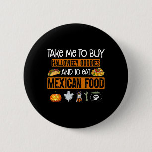 Take Me To Buy Halloween Goodies And To Eat Mexica 2 Inch Round Button