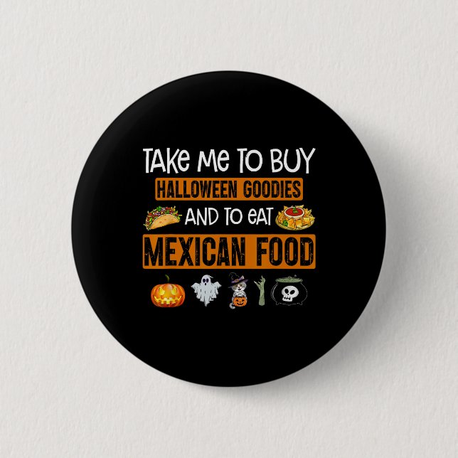 Take Me To Buy Halloween Goodies And To Eat Mexica 2 Inch Round Button (Front)