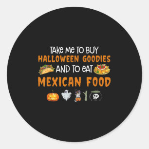 Take Me To Buy Halloween Goodies And To Eat Mexica Classic Round Sticker