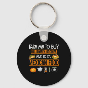 Take Me To Buy Halloween Goodies And To Eat Mexica Keychain