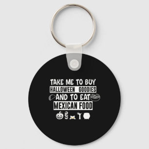 Take Me To Buy Halloween Goodies And To Eat Mexica Keychain