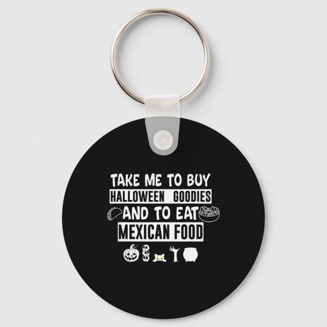 Take Me To Buy Halloween Goodies And To Eat Mexica Keychain (Front)