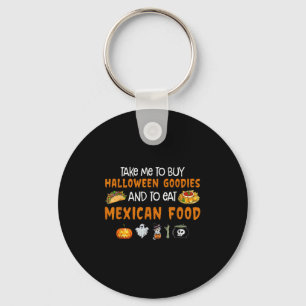 Take Me To Buy Halloween Goodies And To Eat Mexica Keychain
