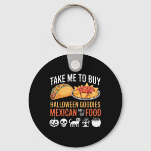 Take Me To Buy Halloween Goodies And To Eat Mexica Keychain