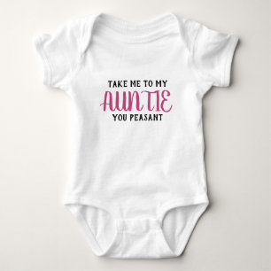 Take Me To My Auntie You Peasant Baby Bodysuit