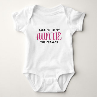 Take Me To My Auntie You Peasant Baby Bodysuit