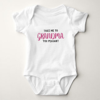 Take Me To My Grandma You Peasant Baby Bodysuit