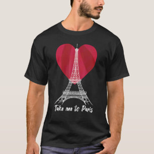 Take me to Paris Eiffel Tower Love France Souvenir T-Shirt