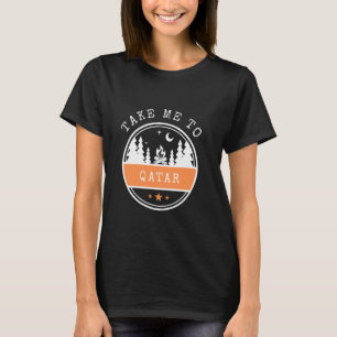 Take Me To Qatar Vacation travel Qatar T-Shirt