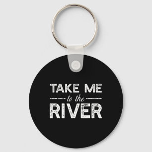 Take Me To River - Funny Boating Saying  Keychain
