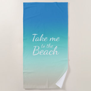 "Take Me To The Beach" Modern Blue Ombre  Beach Towel