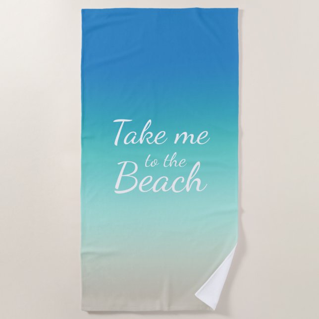 "Take Me To The Beach" Modern Blue Ombre  Beach Towel (Front)