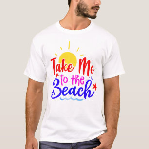Take Me To The Beach T-Shirt
