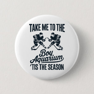 Take Me To The Boy Aquarium Funny Saying Hockey Ga 2 Inch Round Button