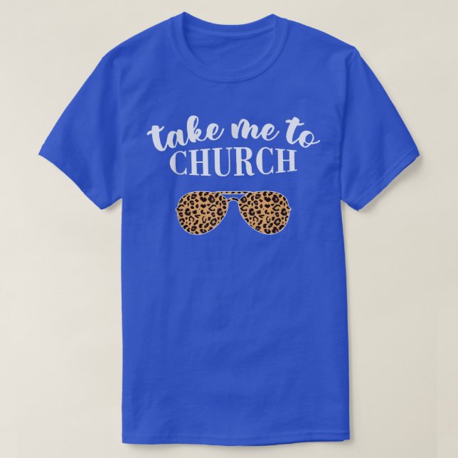 Take Me To The Church Leopard Sunglasses Christian T-Shirt (Design Front)