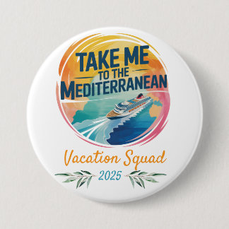 Take Me to the Mediterranean | Cruise Vacation 3 Inch Round Button