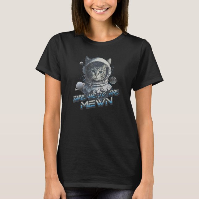 Take Me To The Mewn  Cat Astronaut Space T-Shirt (Front)