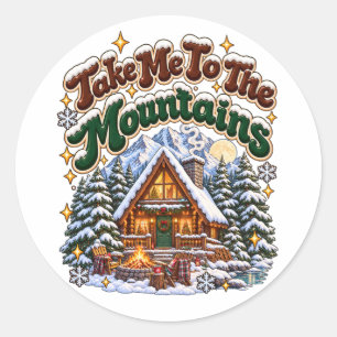 Take Me To The Mountains Cozy Winter Cabin Custom Classic Round Sticker