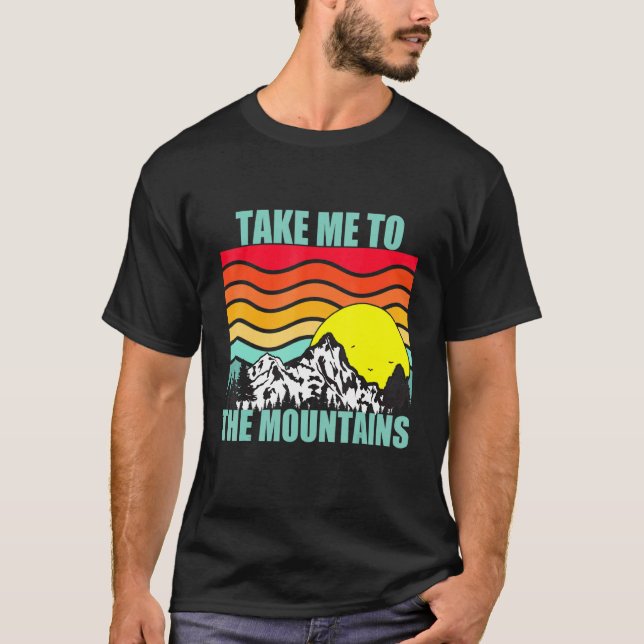 Take Me To The Mountains Hiking Camping Camper Adv T-Shirt (Front)