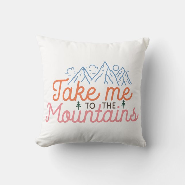 Take Me To The Mountains Throw Pillow (Front)