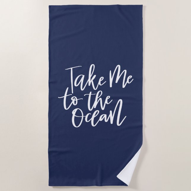 Take Me To The Ocean Beach Towel (Front)