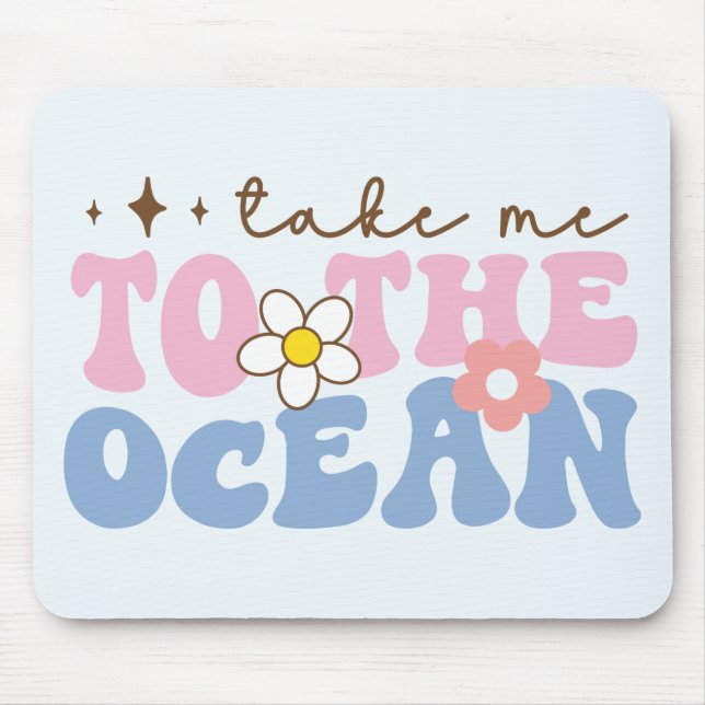 Take Me to the Ocean Mouse Pad (Front)