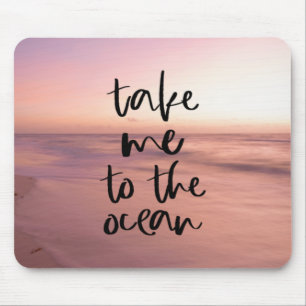 Take Me To The Ocean Mouse Pad