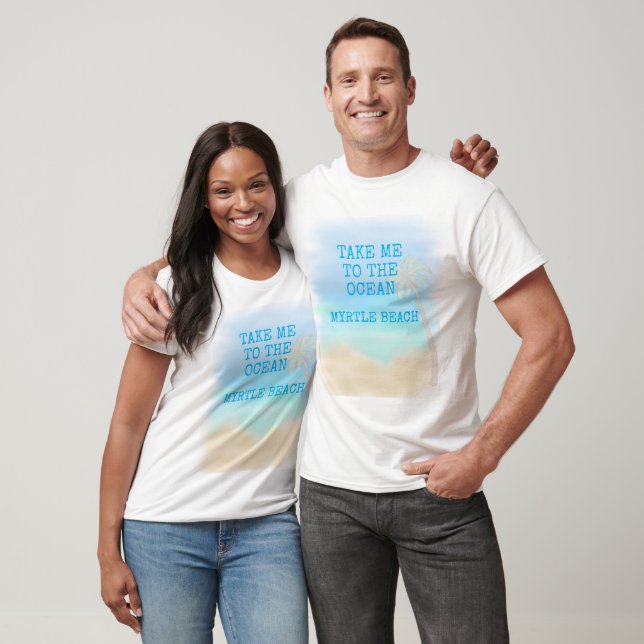 TAKE ME TO THE OCEAN  MYRTLE BEACH  T-Shirt (Unisex)