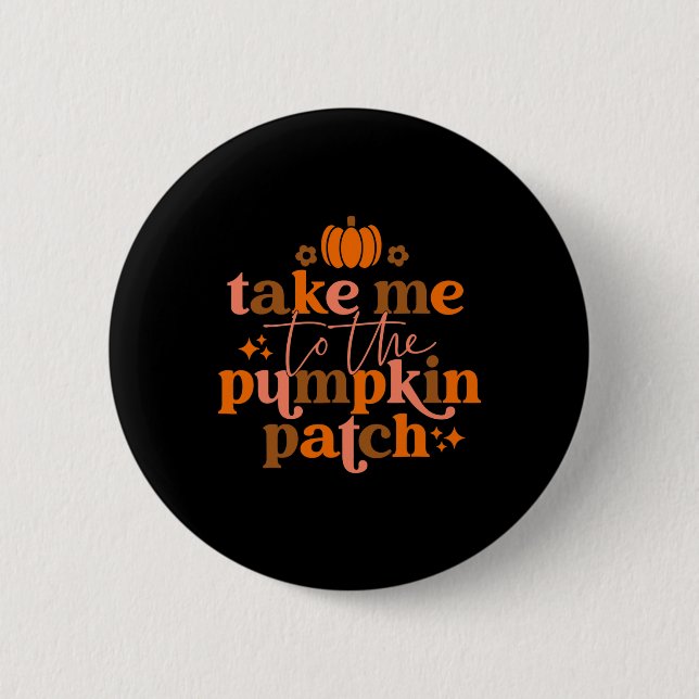 Take Me To The Pumpkin Patch Autumn Fall Thanksgiv 2 Inch Round Button (Front)