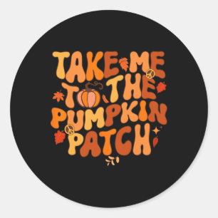 Take Me To The Pumpkin Patch Autumn Fall Thanksgiv Classic Round Sticker