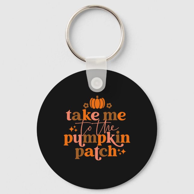 Take Me To The Pumpkin Patch Autumn Fall Thanksgiv Keychain (Front)