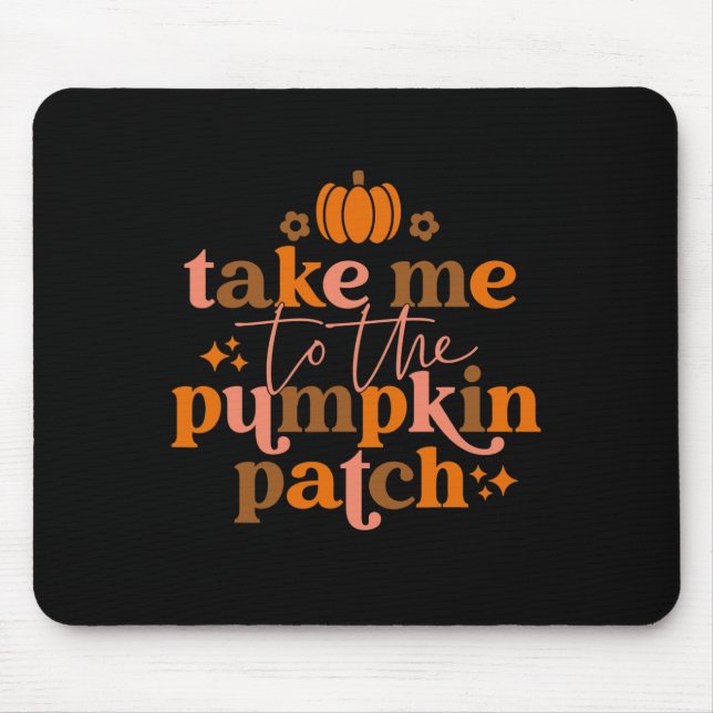 Take Me To The Pumpkin Patch Autumn Fall Thanksgiv Mouse Pad (Front)