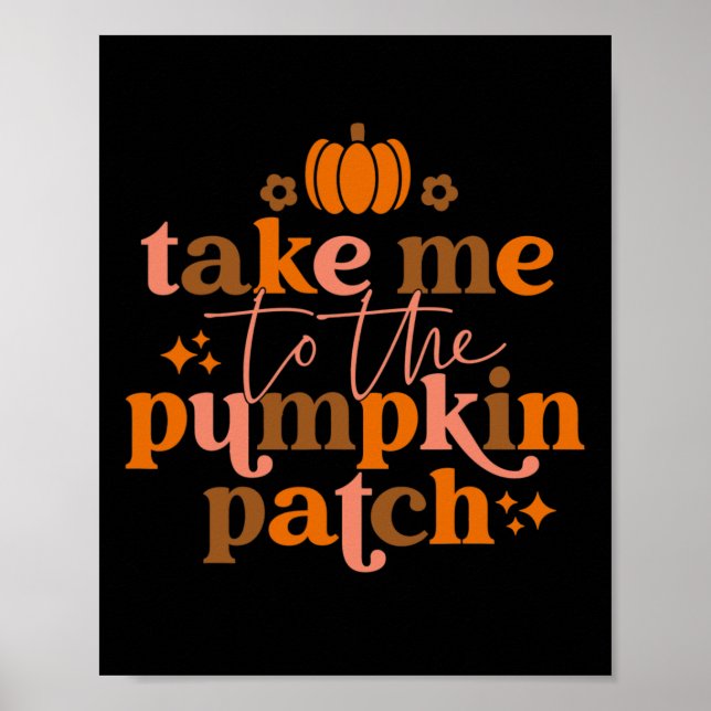 Take Me To The Pumpkin Patch Autumn Fall Thanksgiv Poster (Front)