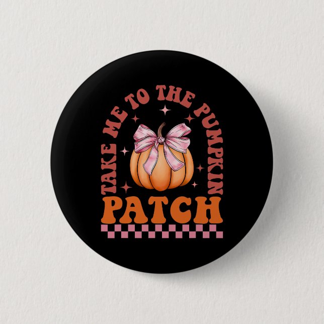 Take Me To The Pumpkin Patch Fall Autumn Thanksgiv 2 Inch Round Button (Front)