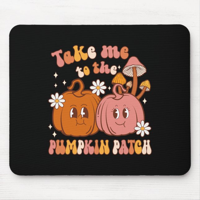 Take Me To The Pumpkin Patch Fall Pumpkin Patch Th Mouse Pad (Front)