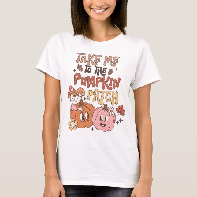Take Me to the Pumpkin Patch T-Shirt (Front)