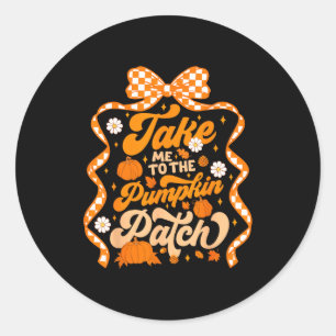 Take Me To The Pumpkin Patch Thanksgiving Autumn F Classic Round Sticker