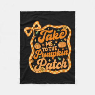 Take Me To The Pumpkin Patch Thanksgiving Autumn F Fleece Blanket