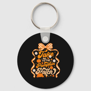 Take Me To The Pumpkin Patch Thanksgiving Autumn F Keychain