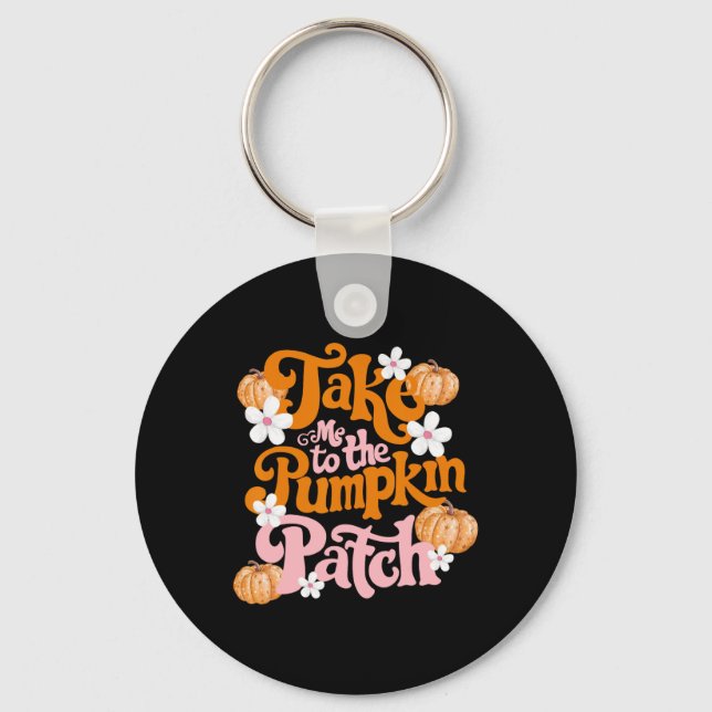 Take Me To The Pumpkin Patch Thanksgiving Autumn F Keychain (Front)