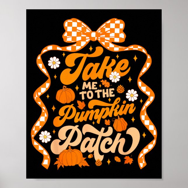 Take Me To The Pumpkin Patch Thanksgiving Autumn F Poster (Front)
