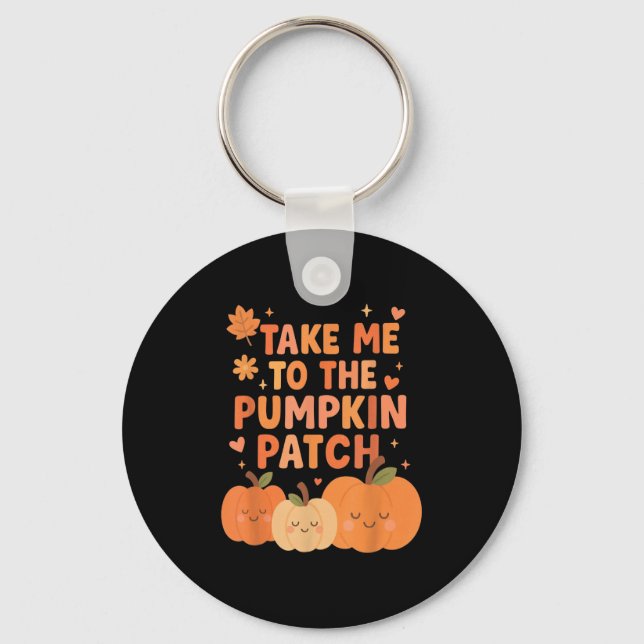 Take Me To The Pumpkin Patch Toddler Fall Pumpkin  Keychain (Front)