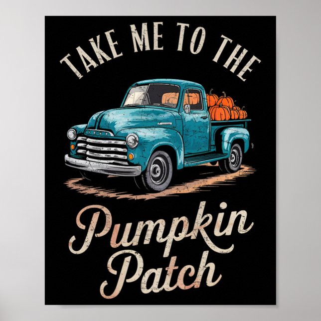 Take Me To The Pumpkin Patch Truck Autumn Fall Hal Poster (Front)
