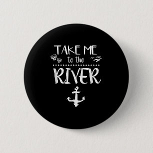Take Me To The River Boating Skiing Camping Sailin 2 Inch Round Button