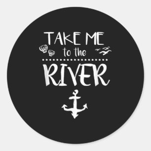 Take Me To The River Boating Skiing Camping Sailin Classic Round Sticker