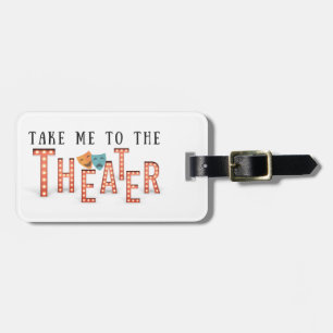 Take Me to The Theatre II Luggage Tag