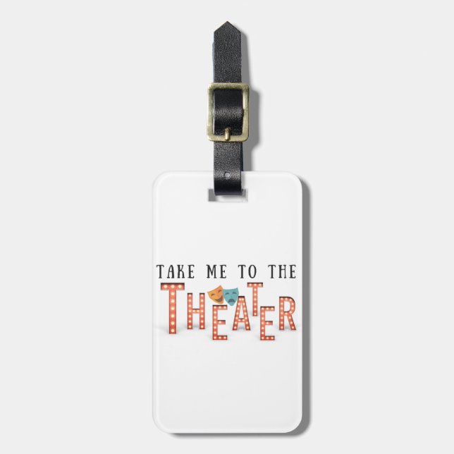 Take Me to The Theatre Luggage Tag (Front Vertical)
